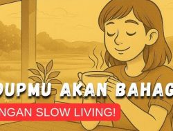 Rahasia Sejati ‘Slow Living’ yang Bikin Anda Bahagia, Kaya, dan Hidup Lebih Bermakna