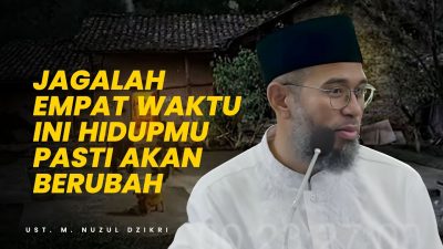 Resep Sukses Dunia dan Akhirat dari Ustadz Muhammad Nuzul Dzikri